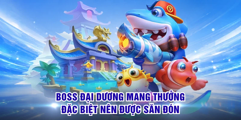 Boss đại dương mang thưởng đặc biệt nên được săn đón