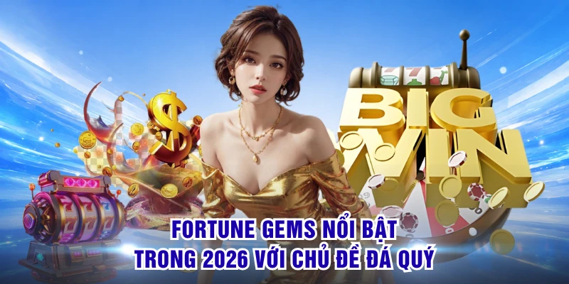 Nổ Hũ Jili - Bắt Nhịp Slot Hay Đón Màn Thưởng Bùng Nổ 2 Fortune Gems nổi bật trong 2026 với chủ đề đá quý