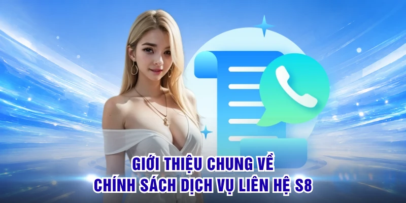 Liên Hệ S8 - Hỗ Trợ Nhanh, Kết Nối Đúng Kênh Khi Cần 1 Giới thiệu chung về chính sách dịch vụ liên hệ S8