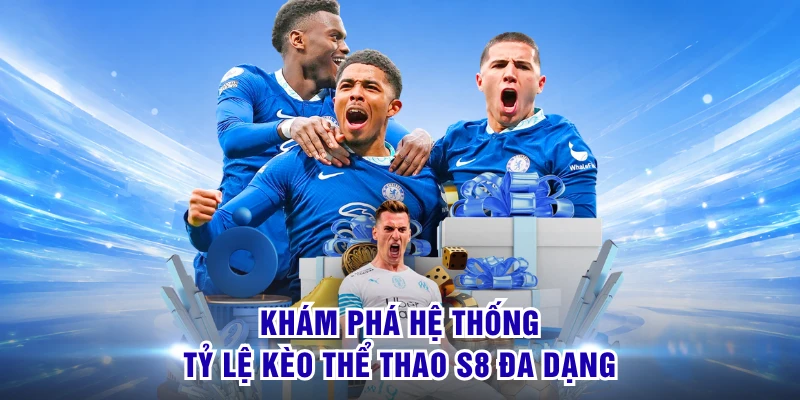 Khám phá hệ thống tỷ lệ kèo thể thao S8 đa dạng