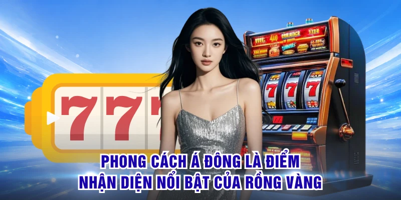 Phong cách Á Đông là điểm nhận diện nổi bật của Rồng Vàng