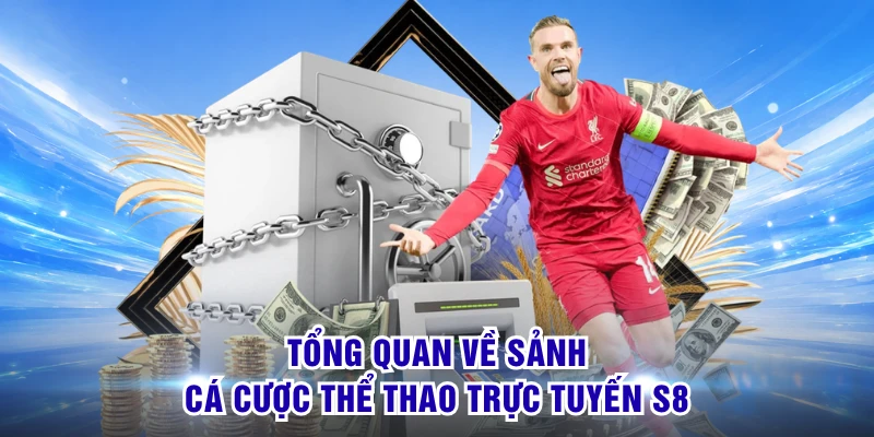 Tổng quan về sảnh cá cược thể thao trực tuyến S8