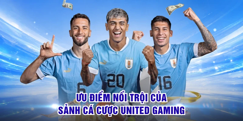 Ưu điểm nổi trội của sảnh cá cược United Gaming 